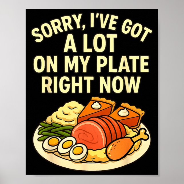 Affiche Sorry Got A Lot On My Plate Right Now Funny Thanks (Devant)