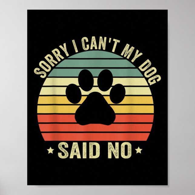 Affiche Sorry I Can't My Dog Said No Funny Dog Saying Dog  (Devant)