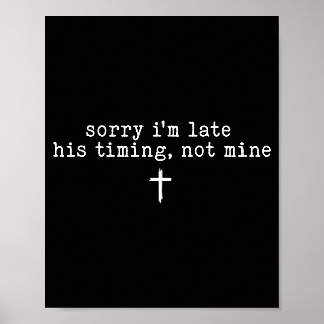 Affiche Sorry I'm Late His Timing Not Mine Shirt  (Devant)