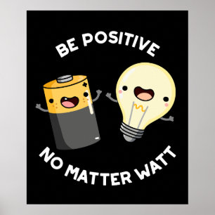 Affiche Soyez Positif Peu Importe Watt Science Pun Dark BG
