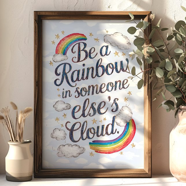 Affiche Soyez un Arc-en-Ciel dans le Nuage de Quelqu'un d' (Créateur téléchargé)