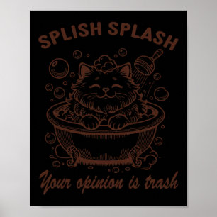Affiche Splish Splash Votre Opinion Est Trash Drôle Chat