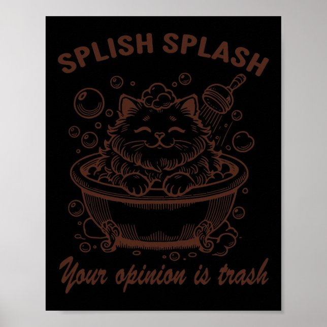 Affiche Splish Splash Votre Opinion Est Trash Drôle Chat (Devant)