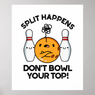 Affiche Split Happens Ne pas Bowl Votre Pun Top Bowling
