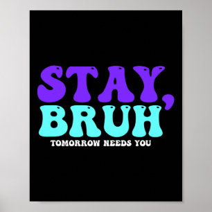 Affiche Stay Suicide Awareness Tomorrow Needs You Bruh Pre