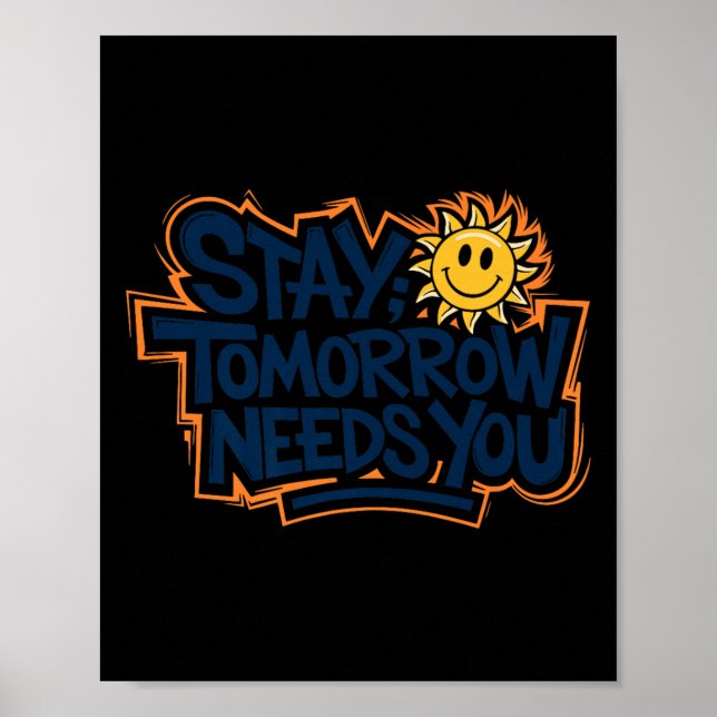 Affiche Stay Tomorrow Needs You, Suicide Awareness Mental  (Devant)