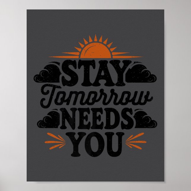 Affiche Stay Tomorrow Needs You, Suicide Awareness Mental  (Devant)