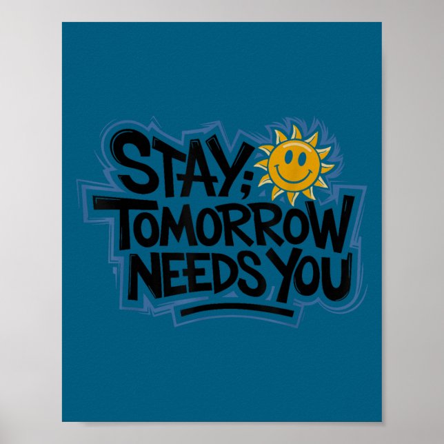 Affiche Stay Tomorrow Needs You, Suicide Awareness Mental  (Devant)