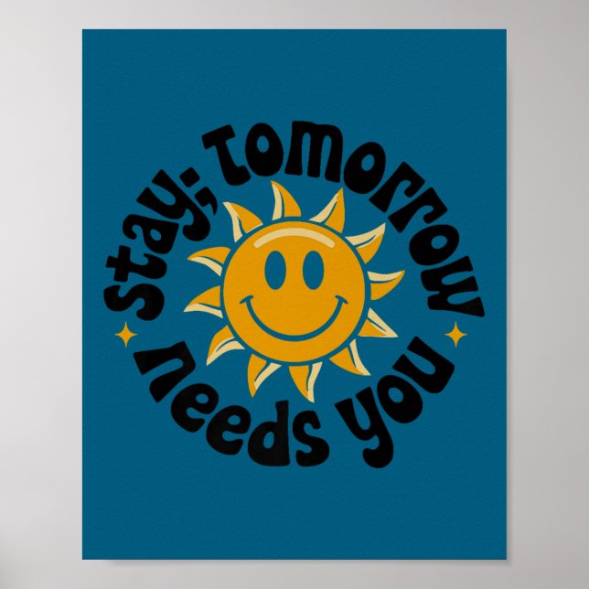 Affiche Stay Tomorrow Needs You, Suicide Awareness Mental  (Devant)