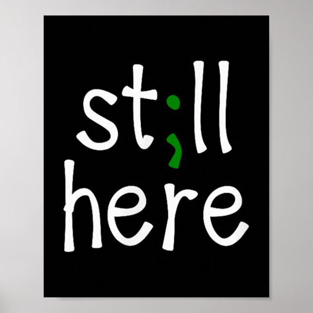 Affiche Still Here, Semi-colon, Mental Health Awareness  (Devant)