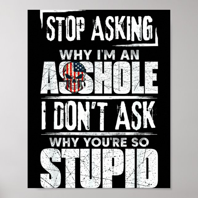 Affiche Stop Asking Why I'm An Hole I Don't Ask You Stud  (Devant)