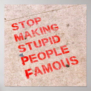 Affiche Stop Making Stupid People Famous - Funny humor