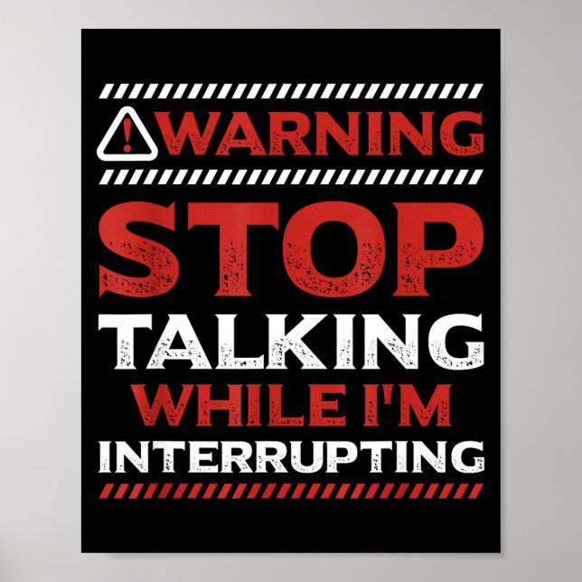 Affiche Stop Talking While I'm Interrupting Someone In Wor (Devant)