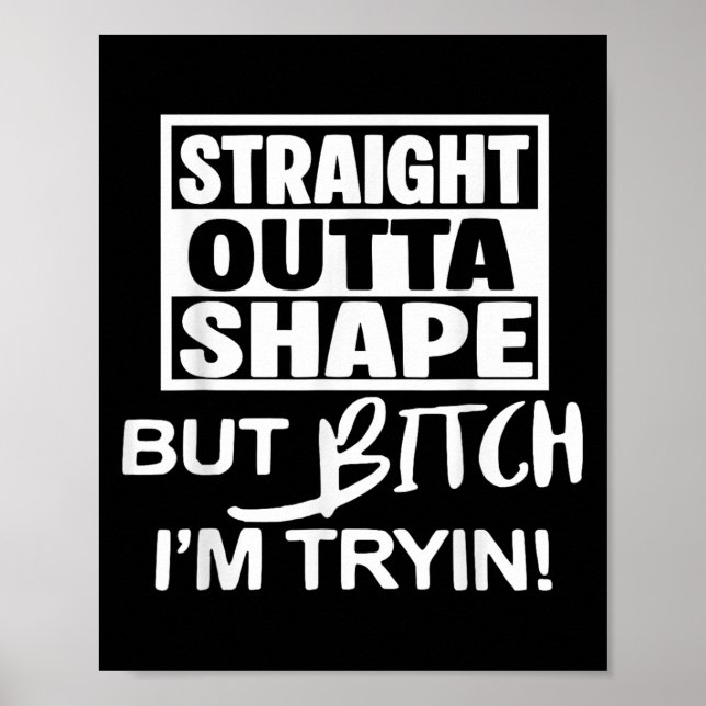 Affiche Straight Outta Shape But Btch Im Tryin Funny Worko (Devant)