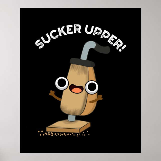 Affiche Sucker Upper Funny Vacuum Cleaner Pun Dark BG (Devant)