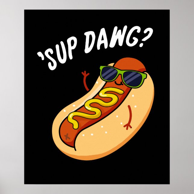 Affiche Sup Dawg Funny Hot Dog Pun Dark BG (Devant)
