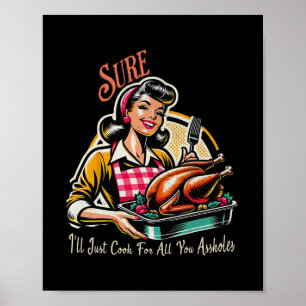 Affiche Sûr, je vais juste cuisiner pour tous vos trous