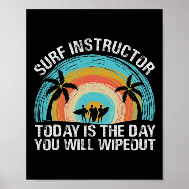 Affiche Surf Instructor Today Is The Day You Will Wipeout  (Devant)