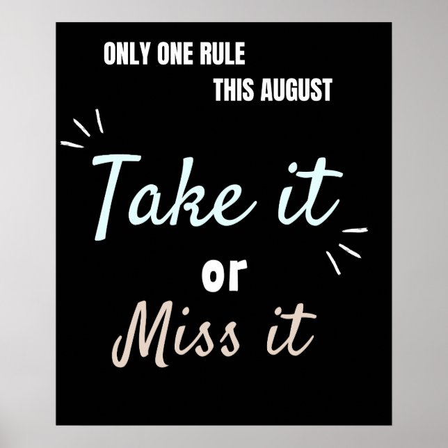 Affiche Take It or Miss It – Bold August Motivation Quote  (Devant)
