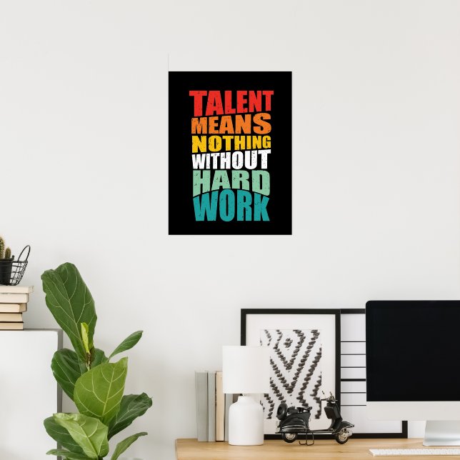 Affiche Talent Means Nothing Without Hard Work (Bureau à domicile)