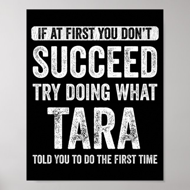 Affiche Tara If At First You Don't Succeed Try Doing What  (Devant)