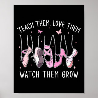 Affiche Teach Them Love Them Watch Them Grow Llet Dance Te