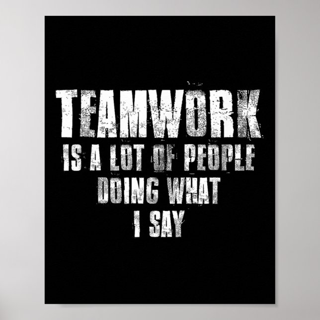 Affiche Teamwork Is A Lot Of People Doing What I Say Motiv (Devant)
