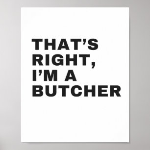 Affiche THAT's RIGHT, AM A BUTCHER