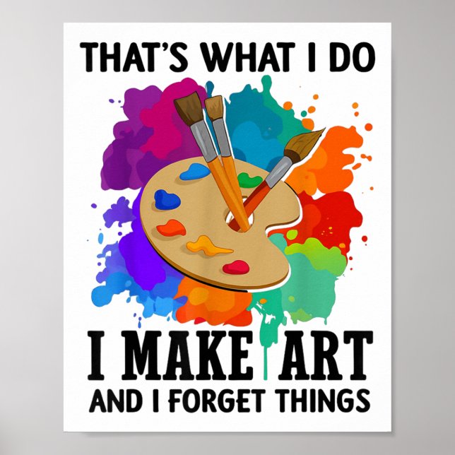 Affiche That's What I Do I Make Art And I Forget Things Ar (Devant)