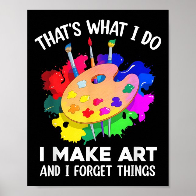 Affiche That's What I Do I Make Art And I Forget Things Ar (Devant)