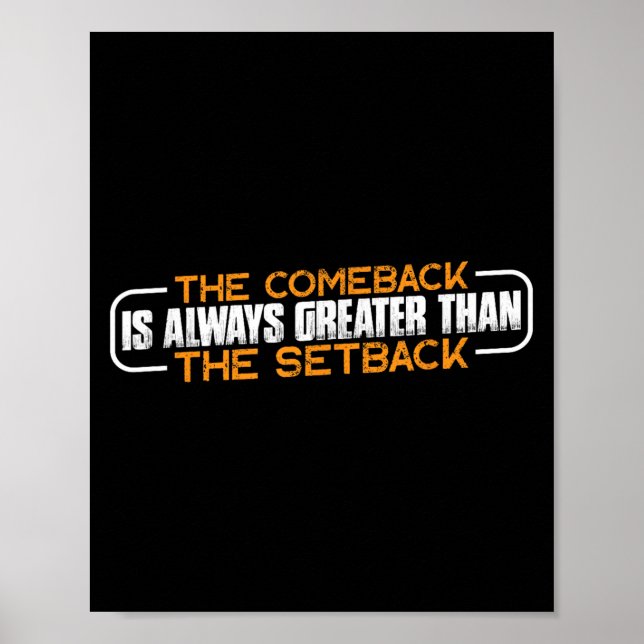Affiche The Comeback Is Always Greater Than The Setback -- (Devant)