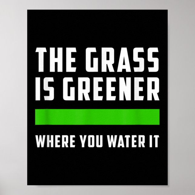 Affiche The Gr Is Greener Where You Water It, Motivational (Devant)