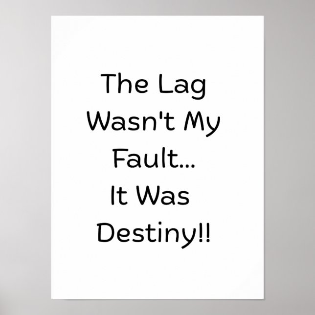 Affiche The Lag Wasn't My Fault.. It Was Destiny..  (Devant)
