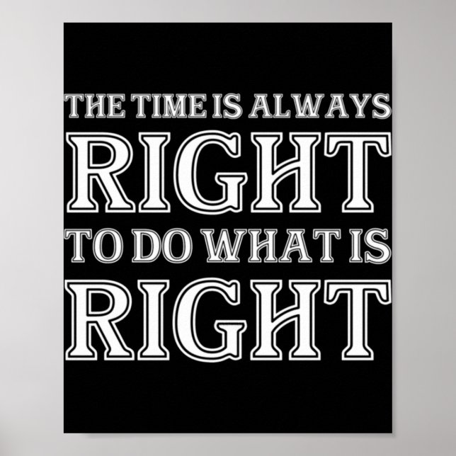 Affiche The Time Is Always Right To Do What Is Right  (Devant)