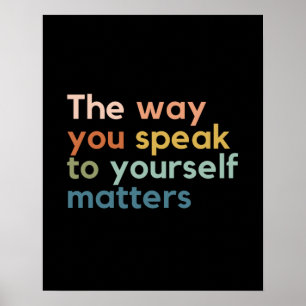 Affiche the Way You Speak to Yourself Matters
