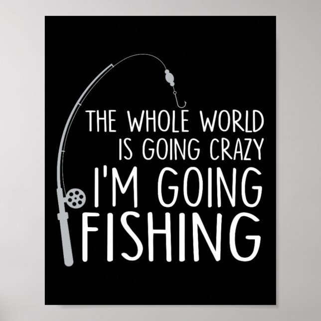 Affiche The Whole World Is Going Crazy - I'm Going Fishing (Devant)