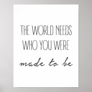 Affiche The World Needs Who You Were Made To Be