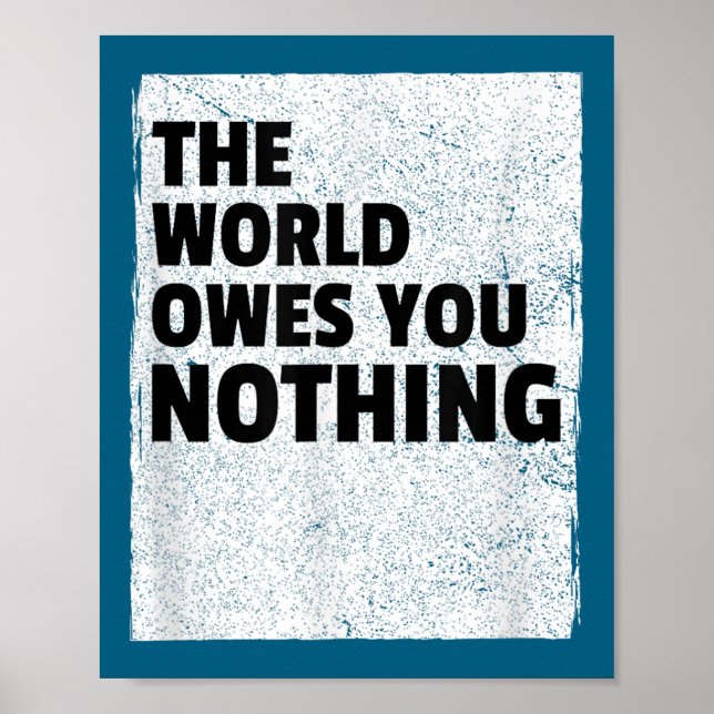 Affiche The World Owes You Nothing Inspriational Motivatio (Devant)