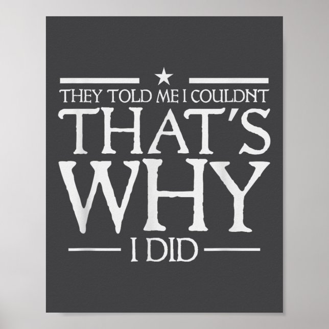 Affiche They Told Me I Couldn't That's Why I Did Motivatio (Devant)