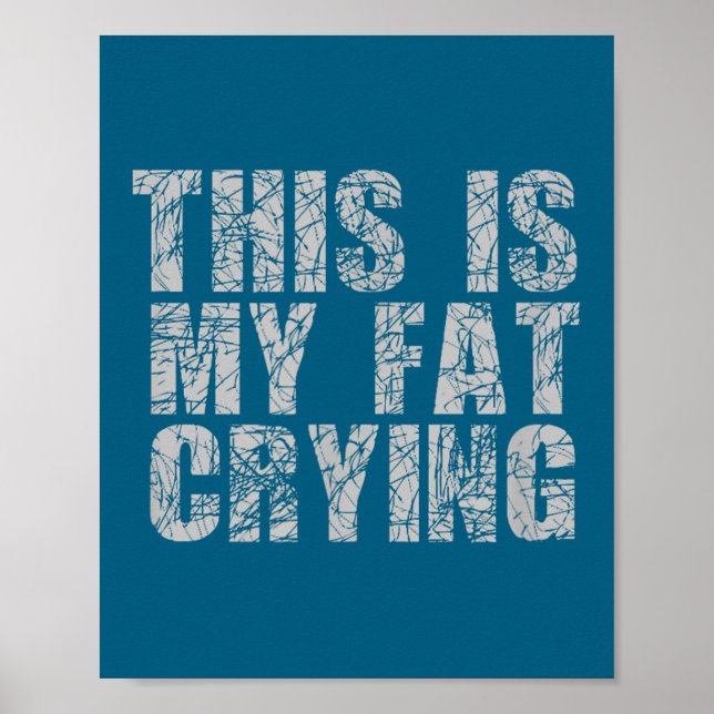 Affiche This Is My Fat Crying - Funny Sarcastic Motivation (Devant)