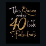 Affiche This Queen Makes 40 Look Fabulous 40th Birthday<br><div class="desc">"This Queen Makes 40 Look Fabulous" funny 40th birthday tshirt for women with awesome queen saying and heart graphic makes a great gift idea for daughter,  girlfriend and sister born in February,  March,  April,  May or June.</div>