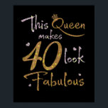 Affiche This Queen Makes 40 Look Fabulous 40th Birthday<br><div class="desc">"This Queen Makes 40 Look Fabulous" funny 40th birthday tshirt for women with awesome queen saying and heart graphic makes a great gift idea for daughter,  girlfriend and sister born in February,  March,  April,  May or June.</div>