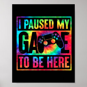 Affiche Tie Dye J'Ai Suspendu Mon Jeu Pour Être Ici Gamer