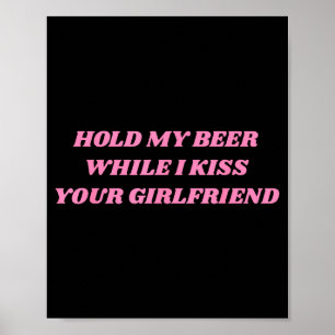 Affiche Tiens ma bière pendant que j'embrasse ta copine dr