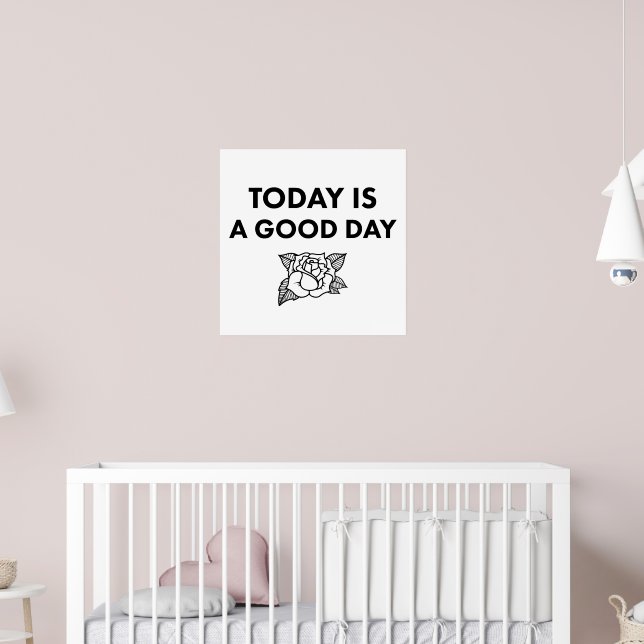 Affiche Today is a Good Day. Art Print. (Pépinière 2)