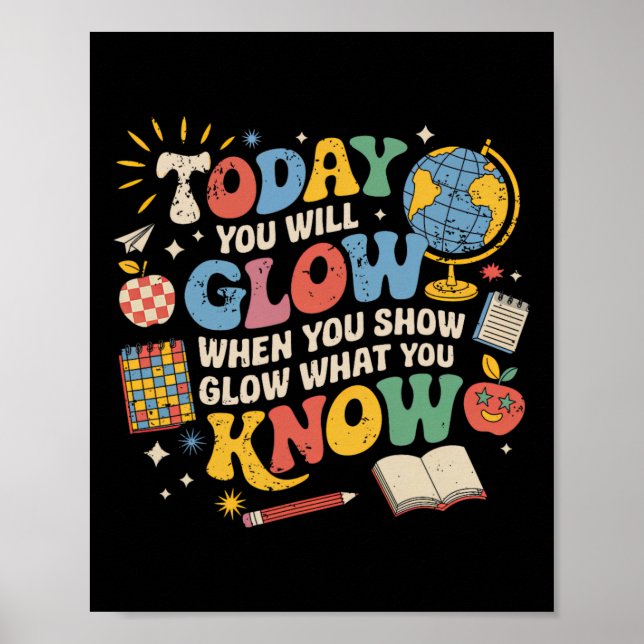 Affiche Today You Will Glow When You Show What You Know Te (Devant)