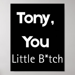 Affiche Tony You Little B Citation Drôle Humour Sarcastiqu
