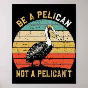 Affiche Toujours être un pélican pas un pélican't - Nouvea