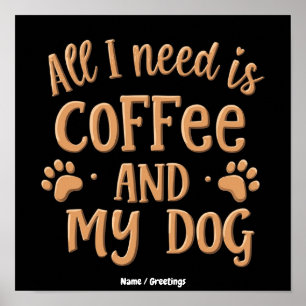Affiche Tout ce dont j'ai besoin, c'est du café et de mon