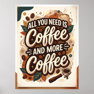 Affiche tout ce dont vous avez besoin est du café et encor